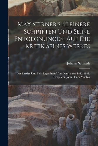 Cover image for Max Stirner's Kleinere Schriften Und Seine Entgegnungen Auf Die Kritik Seines Werkes