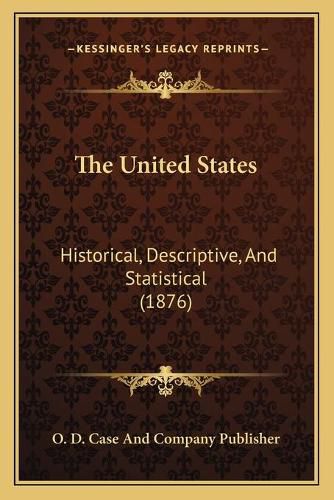 Cover image for The United States: Historical, Descriptive, and Statistical (1876)
