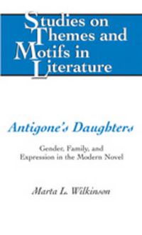 Cover image for Antigone's Daughters: Gender, Family, and Expression in the Modern Novel