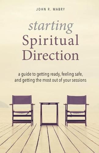 Cover image for Starting Spiritual Direction: A Guide to Getting Ready, Feeling Safe, and Getting the Most Out of Your Sessions