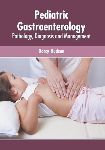 Cover image for Pediatric Gastroenterology: Pathology, Diagnosis and Management