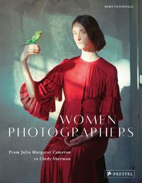 Cover image for Women Photographers: From Julia Margaret Cameron to Cindy Sherman
