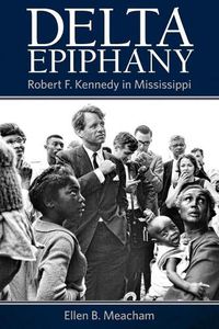 Cover image for Delta Epiphany: Robert F. Kennedy in Mississippi