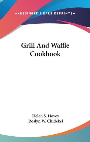 Cover image for Grill and Waffle Cookbook