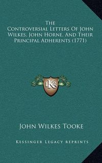 Cover image for The Controversial Letters of John Wilkes, John Horne, and Their Principal Adherents (1771)