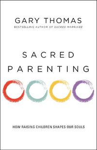 Cover image for Sacred Parenting: How Raising Children Shapes Our Souls