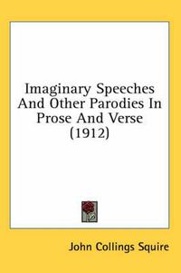 Cover image for Imaginary Speeches and Other Parodies in Prose and Verse (1912)