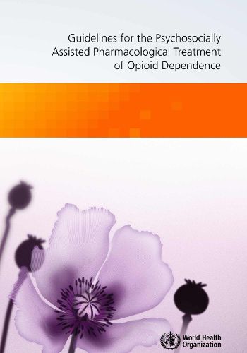 Guidelines for the Psychosocially Assisted Pharmacological Treatment of Opioid Dependence