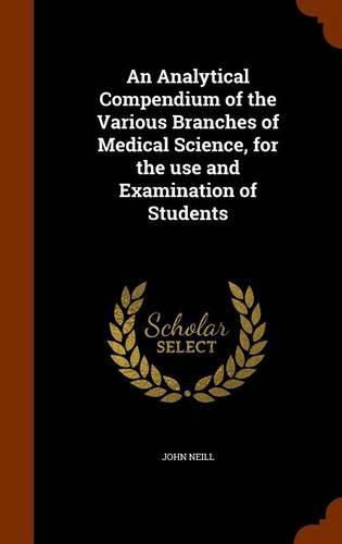 Cover image for An Analytical Compendium of the Various Branches of Medical Science, for the Use and Examination of Students