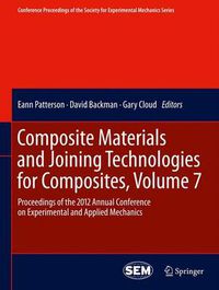 Cover image for Composite Materials and Joining Technologies for Composites, Volume 7: Proceedings of the 2012 Annual Conference on Experimental and Applied Mechanics