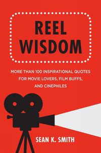 Cover image for Reel Wisdom: The Complete Quote Collection for Movie Lovers, Film Buffs and Cinephiles