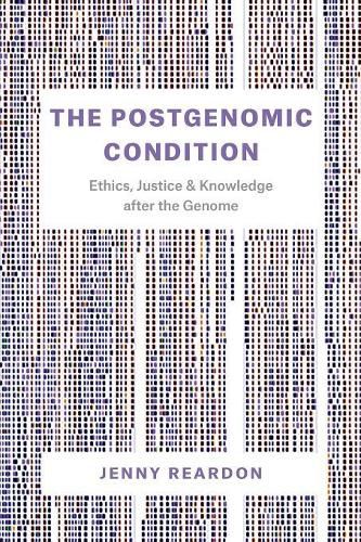 Cover image for The Postgenomic Condition: Ethics, Justice, and Knowledge after the Genome