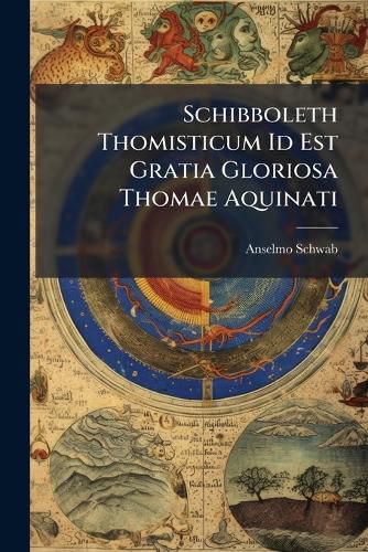Cover image for Schibboleth Thomisticum Id Est Gratia Gloriosa Thomae Aquinati