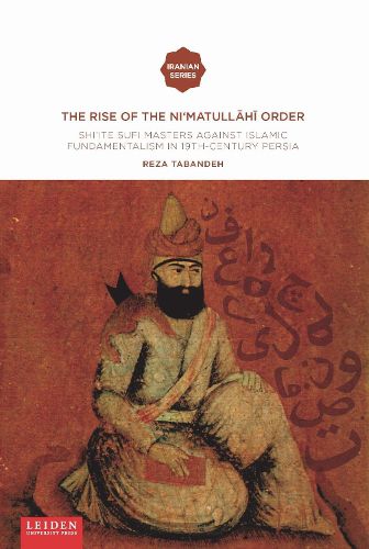 Cover image for The Rise of the Ni'matull.h. Order: Shi'ite Sufi Masters against Islamic Fundamentalism in 19th-Century Persia