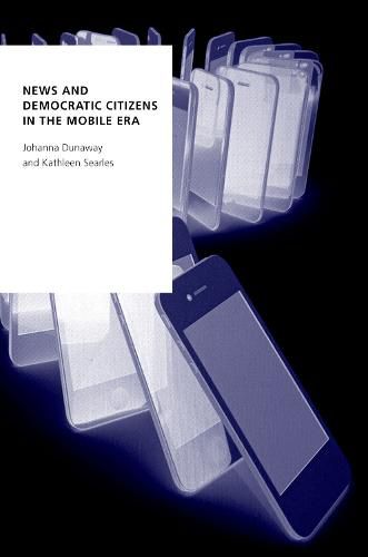 Cover image for News and Democratic Citizens in the Mobile Era