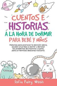 Cover image for Cuentos e Historias a la hora de dormir para bebes y ninos: Historias para promover la atencion plena, ayudar a tus hijos a dormir y derrotar los problemas de insomnio y sueno. para un hermoso descanso nocturno.