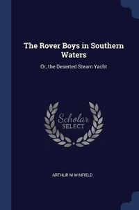 Cover image for The Rover Boys in Southern Waters: Or, the Deserted Steam Yacht