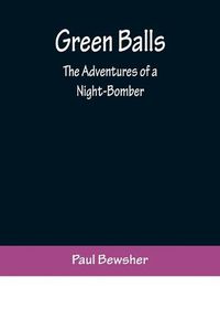 Cover image for Green Balls: The Adventures of a Night-Bomber