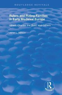 Cover image for Rulers and Ruling Families in Early Medieval Europe: Alfred, Charles the Bald and Others