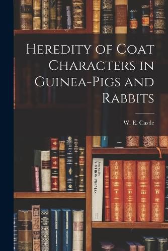 Cover image for Heredity of Coat Characters in Guinea-Pigs and Rabbits