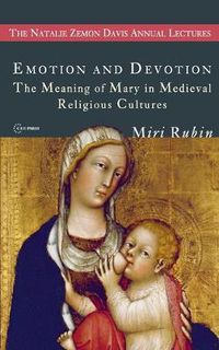 Cover image for Emotion and Devotion: The Meaning of Mary in Medieval Religious Cultures