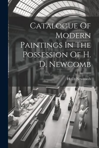 Cover image for Catalogue Of Modern Paintings In The Possession Of H. D. Newcomb