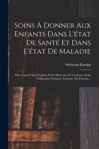 Cover image for Soins A Donner Aux Enfants Dans L'etat De Sante Et Dans L'etat De Maladie
