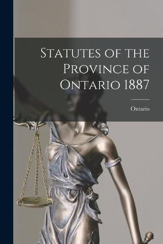 Cover image for Statutes of the Province of Ontario 1887