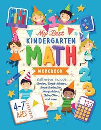 Cover image for My Best Kindergarten Math Workbook: Kindergarten and 1st Grade Workbook Age 5-7 Learning The Numbers And Basic Math. Tracing Practice Book Addition and Subtraction Activities + Worksheets and Funny Math Games