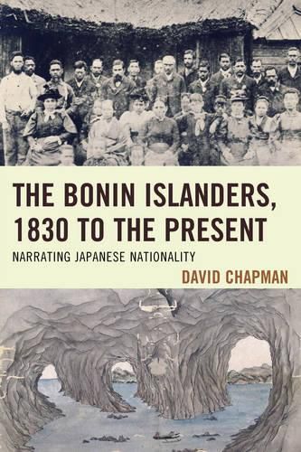 Cover image for The Bonin Islanders, 1830 to the Present: Narrating Japanese Nationality