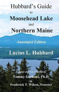 Cover image for Hubbard's Guide to Moosehead Lake and Northern Maine - Annotated Edition