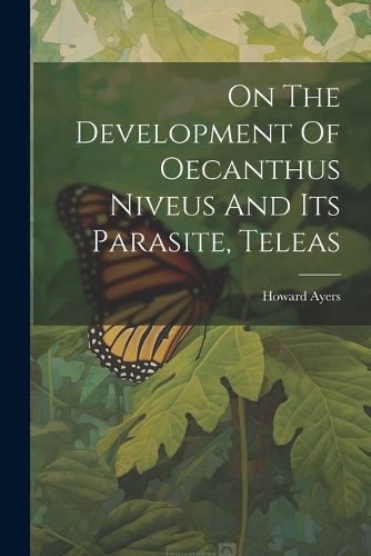 Cover image for On The Development Of Oecanthus Niveus And Its Parasite, Teleas