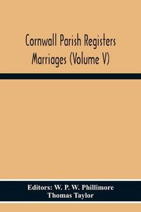 Cover image for Cornwall Parish Registers Marriages (Volume V)