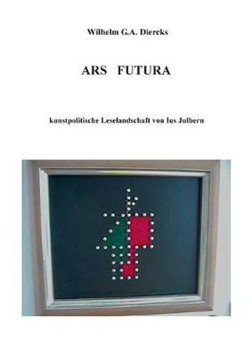 Ars Futura: kunstpolitische Leselandschaft von Ius Julbern