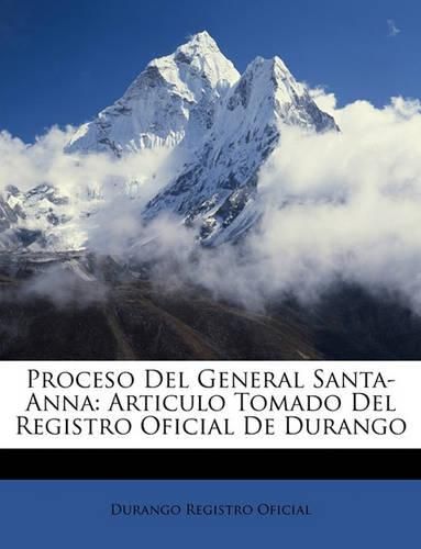 Cover image for Proceso del General Santa-Anna: Articulo Tomado del Registro Oficial de Durango