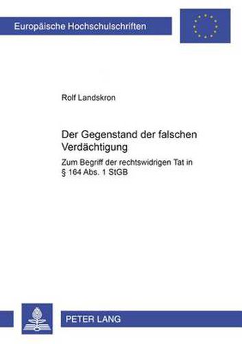 Cover image for Der Gegenstand der falschen Verdaechtigung: Zum Begriff der  rechtswidrigen Tat  in  164 Abs. 1 StGB