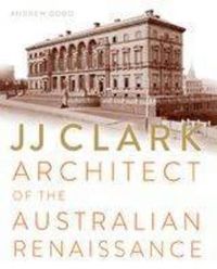 Cover image for JJ Clark: Architect of the Australian Renaissance