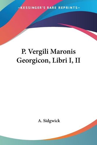 Cover image for P. Vergili Maronis Georgicon, Libri I, II