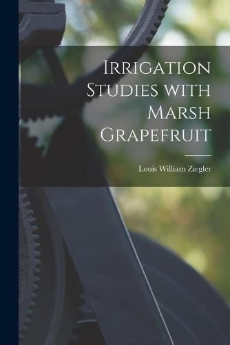 Cover image for Irrigation Studies With Marsh Grapefruit