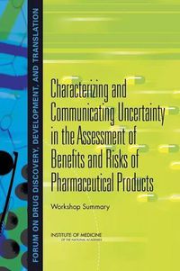 Cover image for Characterizing and Communicating Uncertainty in the Assessment of Benefits and Risks of Pharmaceutical Products: Workshop Summary