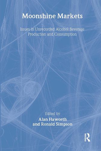 Cover image for Moonshine Markets: Issues in Unrecorded Alcohol Beverage Production and Consumption