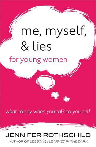 Me, Myself, and Lies for Young Women: What to Say When You Talk to Yourself