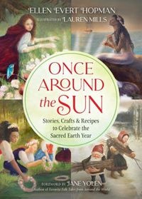 Cover image for Once Around the Sun: Stories, Crafts, and Recipes to Celebrate the Sacred Earth Year