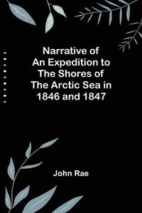 Cover image for Narrative of an Expedition to the Shores of the Arctic Sea in 1846 and 1847