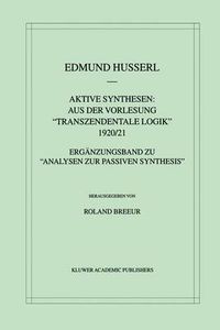 Cover image for Aktive Synthesen: Aus der Vorlesung  Transzendentale Logik  1920/21: Erganzungsband zu  Analysen zur passiven Synthesis