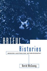 Cover image for Artful Histories: Modern Australian Autobiography