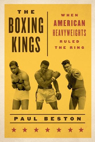 Cover image for The Boxing Kings: When American Heavyweights Ruled the Ring