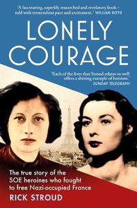Cover image for Lonely Courage: The true story of the SOE heroines who fought to free Nazi-occupied France