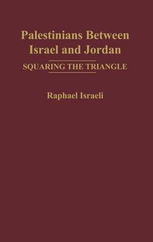 Palestinians Between Israel and Jordan: Squaring the Triangle