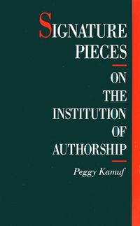 Cover image for Signature Pieces: On the Institution of Authorship